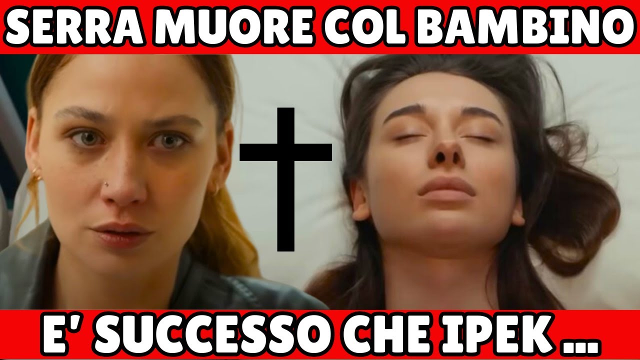 Tradimento Anticipazioni: Il medico a Ipek: "Serra e il bimbo non ce l ...